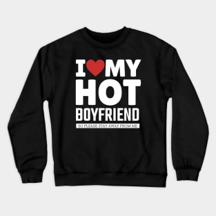 I Love My Hot Boyfriend Valentine Day Gifts For Girlfriend Crewneck Sweatshirt